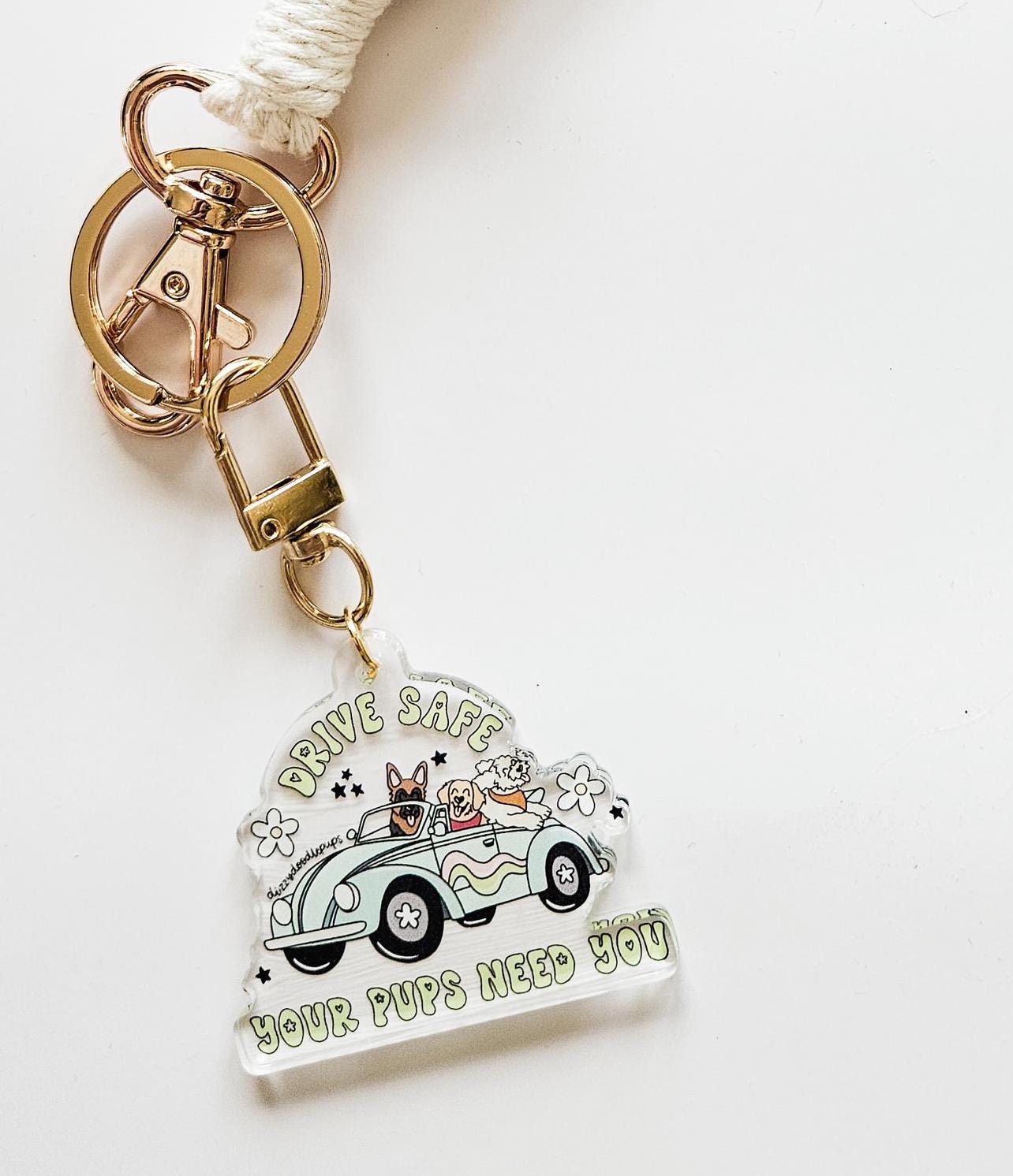 Drive Safe Your Pup(s) Need You Keychain