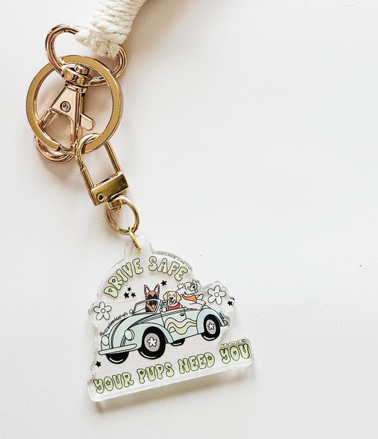 Drive Safe Your Pup(s) Need You Keychain
