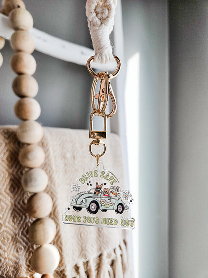 Drive Safe Your Pup(s) Need You Keychain